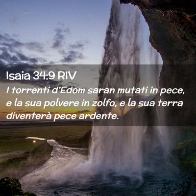Picture 02 - Isaia 34:9 RIV - I torrenti d’Edom saran mutati in pece, e la - Bible Verse Picture