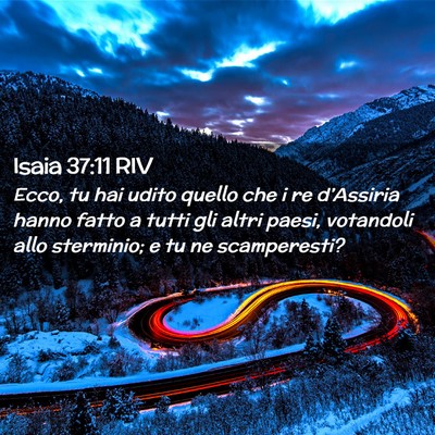 Picture 02 - Isaia 37:11 RIV - Ecco, tu hai udito quello che i re d’Assiria - Bible Verse Picture