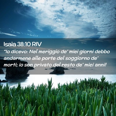 Picture 02 - Isaia 38:10 RIV - “Io dicevo: Nel meriggio de’ miei giorni - Bible Verse Picture