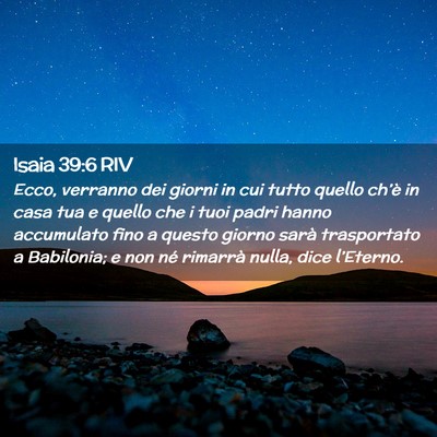 Picture 02 - Isaia 39:6 RIV - Ecco, verranno dei giorni in cui tutto quello - Bible Verse Picture