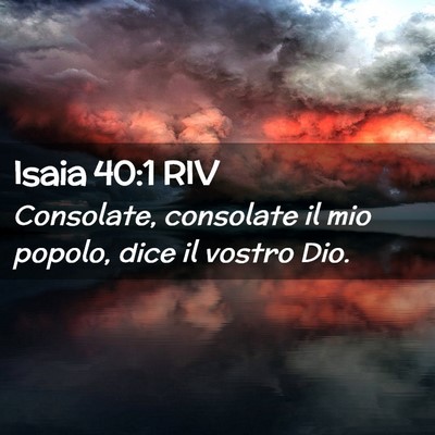 Picture 02 - Isaia 40:1 RIV - Consolate, consolate il mio popolo, dice il - Bible Verse Picture