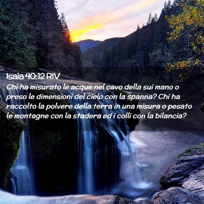 Picture 02 - Isaia 40:12 RIV - Chi ha misurato le acque nel cavo della sui mano - Bible Verse Picture