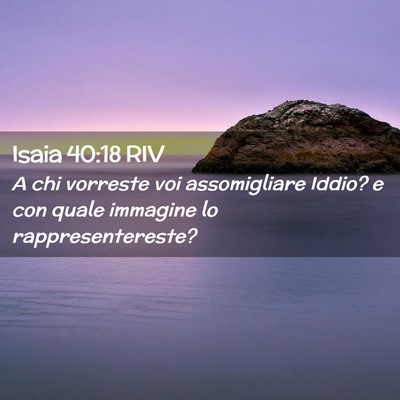 Picture 02 - Isaia 40:18 RIV - A chi vorreste voi assomigliare Iddio? e con - Bible Verse Picture