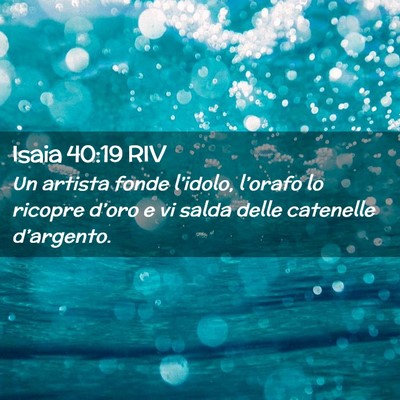 Picture 02 - Isaia 40:19 RIV - Un artista fonde l’idolo, l’orafo lo ricopre - Bible Verse Picture