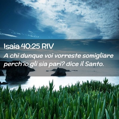 Picture 02 - Isaia 40:25 RIV - A chi dunque voi vorreste somigliare perch’io - Bible Verse Picture