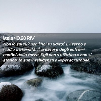 Picture 02 - Isaia 40:28 RIV - Non lo sai tu? non l’hai tu udito? L’Eterno - Bible Verse Picture