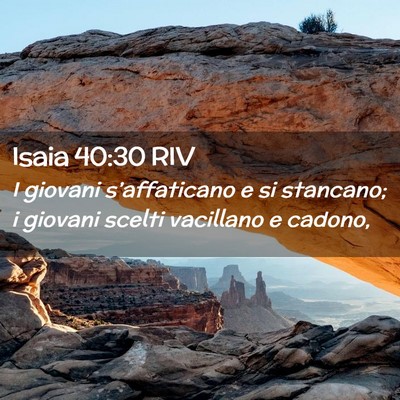 Picture 02 - Isaia 40:30 RIV - I giovani s’affaticano e si stancano; i giovani - Bible Verse Picture