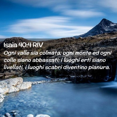 Picture 02 - Isaia 40:4 RIV - Ogni valle sia colmata, ogni monte ed ogni colle - Bible Verse Picture