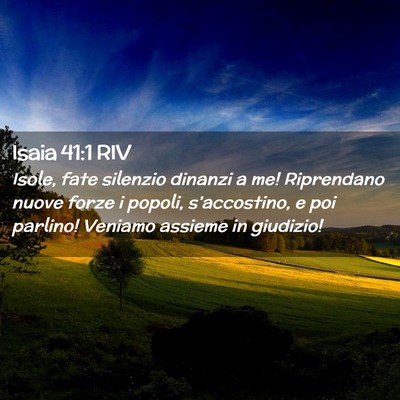 Picture 02 - Isaia 41:1 RIV - Isole, fate silenzio dinanzi a me! Riprendano - Bible Verse Picture