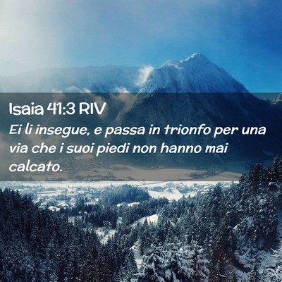 Picture 02 - Isaia 41:3 RIV - Ei li insegue, e passa in trionfo per una via che - Bible Verse Picture