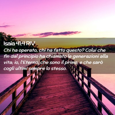 Picture 02 - Isaia 41:4 RIV - Chi ha operato, chi ha fatto questo? Colui che - Bible Verse Picture