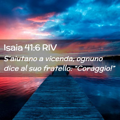 Picture 02 - Isaia 41:6 RIV - S’aiutano a vicenda; ognuno dice al suo - Bible Verse Picture