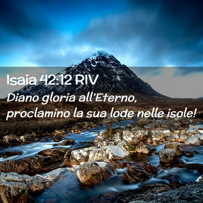Picture 02 - Isaia 42:12 RIV - Diano gloria all’Eterno, proclamino la sua lode - Bible Verse Picture