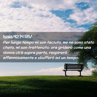 Picture 02 - Isaia 42:14 RIV - Per lungo tempo mi son taciuto, me ne sono stato - Bible Verse Picture