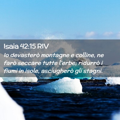 Picture 02 - Isaia 42:15 RIV - Io devasterò montagne e colline, ne farò - Bible Verse Picture