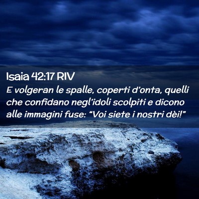 Picture 02 - Isaia 42:17 RIV - E volgeran le spalle, coperti d’onta, quelli - Bible Verse Picture