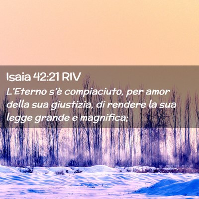 Picture 02 - Isaia 42:21 RIV - L’Eterno s’è compiaciuto, per amor della sua - Bible Verse Picture