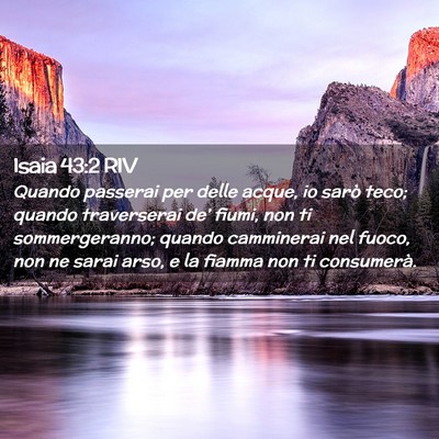 Picture 02 - Isaia 43:2 RIV - Quando passerai per delle acque, io sarò teco; - Bible Verse Picture