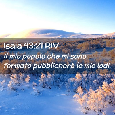 Picture 02 - Isaia 43:21 RIV - Il mio popolo che mi sono formato pubblicherà le - Bible Verse Picture