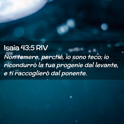 Picture 02 - Isaia 43:5 RIV - Non temere, perché, io sono teco; io ricondurrò - Bible Verse Picture