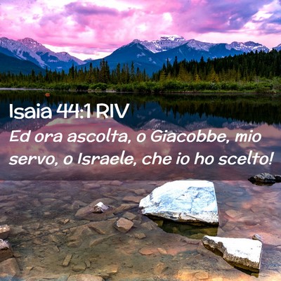 Picture 02 - Isaia 44:1 RIV - Ed ora ascolta, o Giacobbe, mio servo, o Israele, - Bible Verse Picture