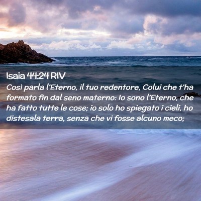 Picture 02 - Isaia 44:24 RIV - Così parla l’Eterno, il tuo redentore, Colui - Bible Verse Picture