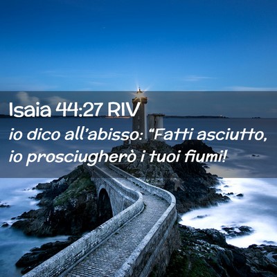 Picture 02 - Isaia 44:27 RIV - io dico all’abisso: “Fatti asciutto, io - Bible Verse Picture