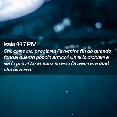 Picture 02 - Isaia 44:7 RIV - Chi, come me, proclama l’avvenire fin da quando - Bible Verse Picture