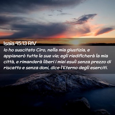 Picture 02 - Isaia 45:13 RIV - Io ho suscitato Ciro, nella mia giustizia, e - Bible Verse Picture