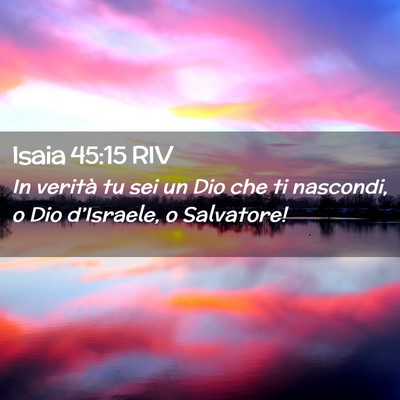 Picture 02 - Isaia 45:15 RIV - In verità tu sei un Dio che ti nascondi, o Dio - Bible Verse Picture