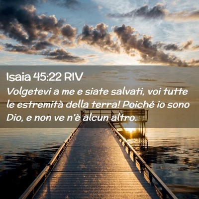 Picture 02 - Isaia 45:22 RIV - Volgetevi a me e siate salvati, voi tutte le - Bible Verse Picture