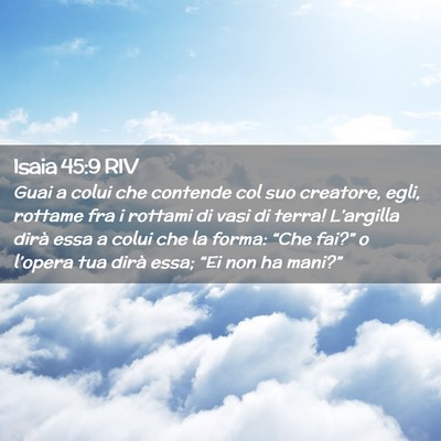 Picture 02 - Isaia 45:9 RIV - Guai a colui che contende col suo creatore, egli, - Bible Verse Picture