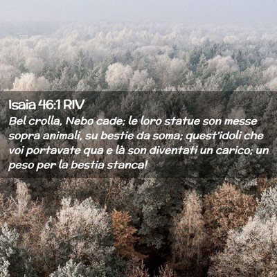 Picture 02 - Isaia 46:1 RIV - Bel crolla, Nebo cade; le loro statue son messe - Bible Verse Picture