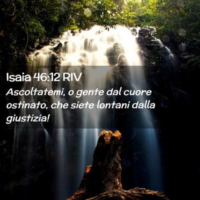 Picture 02 - Isaia 46:12 RIV - Ascoltatemi, o gente dal cuore ostinato, che - Bible Verse Picture