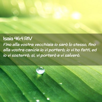 Picture 02 - Isaia 46:4 RIV - Fino alla vostra vecchiaia io sarò lo stesso, - Bible Verse Picture