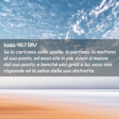 Picture 02 - Isaia 46:7 RIV - Se lo caricano sulle spalle, lo portano, lo - Bible Verse Picture