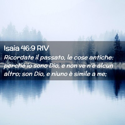 Picture 02 - Isaia 46:9 RIV - Ricordate il passato, le cose antiche: perché io - Bible Verse Picture