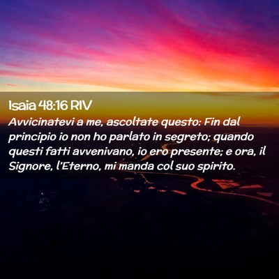 Picture 02 - Isaia 48:16 RIV - Avvicinatevi a me, ascoltate questo: Fin dal - Bible Verse Picture