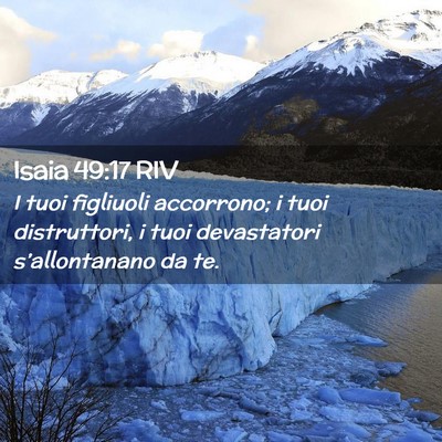 Picture 02 - Isaia 49:17 RIV - I tuoi figliuoli accorrono; i tuoi distruttori, i - Bible Verse Picture