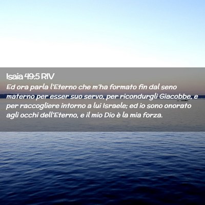 Picture 02 - Isaia 49:5 RIV - Ed ora parla l’Eterno che m’ha formato fin - Bible Verse Picture