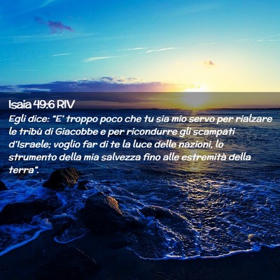 Picture 02 - Isaia 49:6 RIV - Egli dice: “E’ troppo poco che tu sia mio - Bible Verse Picture
