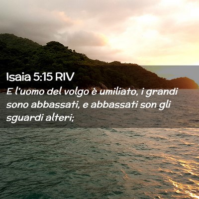 Picture 02 - Isaia 5:15 RIV - E l’uomo del volgo è umiliato, i grandi sono - Bible Verse Picture