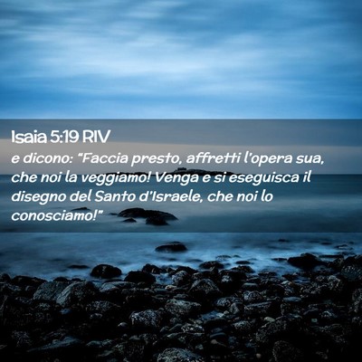 Picture 02 - Isaia 5:19 RIV - e dicono: “Faccia presto, affretti l’opera - Bible Verse Picture
