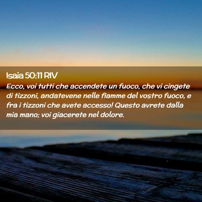 Picture 02 - Isaia 50:11 RIV - Ecco, voi tutti che accendete un fuoco, che vi - Bible Verse Picture
