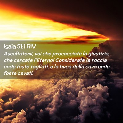 Picture 02 - Isaia 51:1 RIV - Ascoltatemi, voi che procacciate la giustizia, - Bible Verse Picture