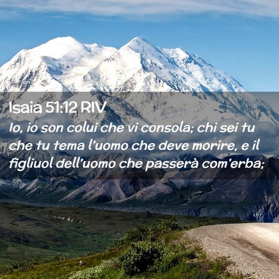 Picture 02 - Isaia 51:12 RIV - Io, io son colui che vi consola; chi sei tu che - Bible Verse Picture