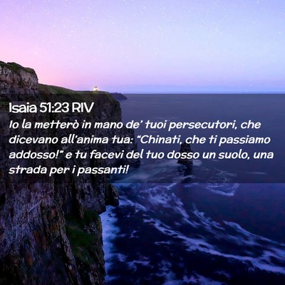 Picture 02 - Isaia 51:23 RIV - Io la metterò in mano de’ tuoi persecutori, - Bible Verse Picture