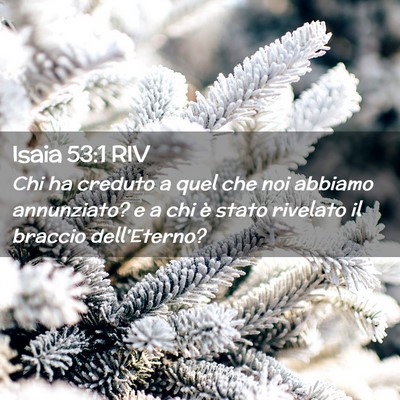 Picture 02 - Isaia 53:1 RIV - Chi ha creduto a quel che noi abbiamo annunziato? - Bible Verse Picture