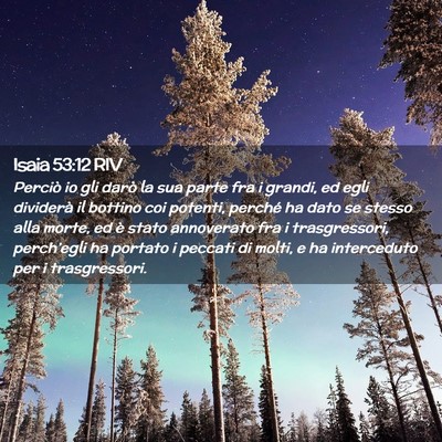 Picture 02 - Isaia 53:12 RIV - Perciò io gli darò la sua parte fra i grandi, - Bible Verse Picture