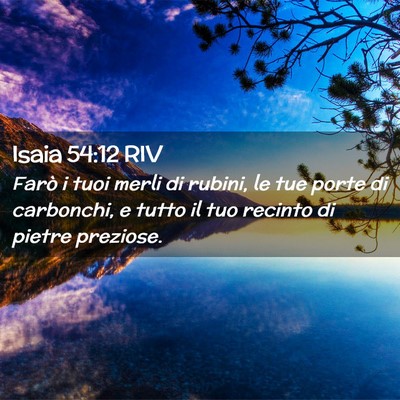Picture 02 - Isaia 54:12 RIV - Farò i tuoi merli di rubini, le tue porte di - Bible Verse Picture